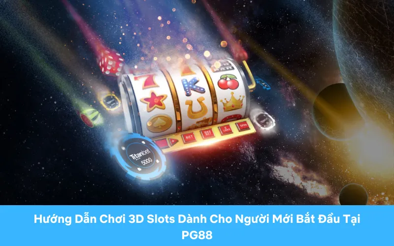 Hướng Dẫn Chơi 3D Slots Dành Cho Người Mới Bắt Đầu Tại PG88