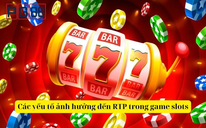 Các yếu tố ảnh hưởng đến RTP (Tỷ lệ hoàn trả) trong game slots