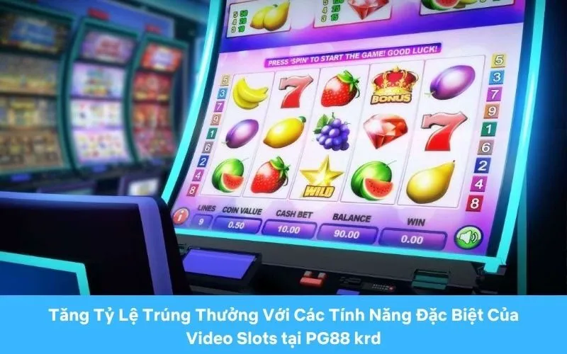 Tăng Tỷ Lệ Trúng Thưởng Với Các Tính Năng Đặc Biệt Của Video Slots tại PG88