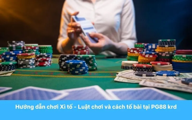 Hướng dẫn chơi Xì tố - Luật chơi và cách tố bài tại PG88