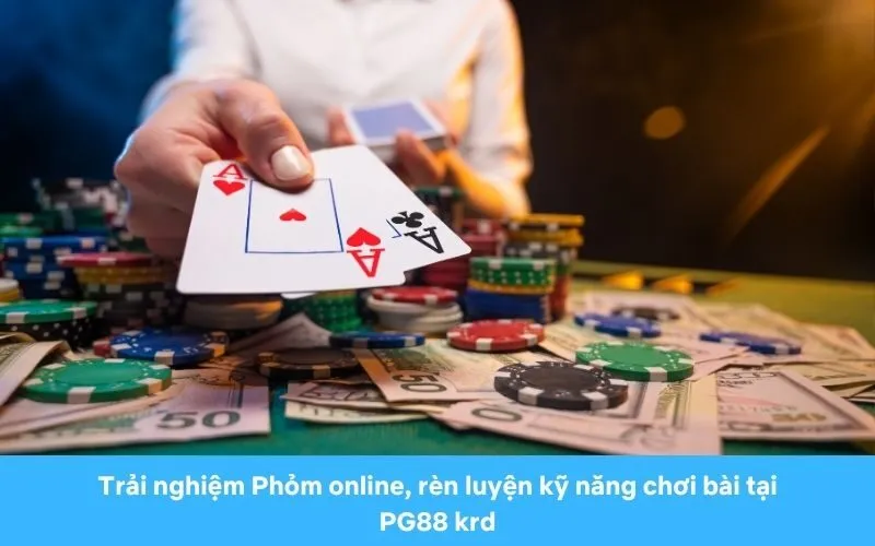 Trải nghiệm Phỏm online, rèn luyện kỹ năng chơi bài tại PG88