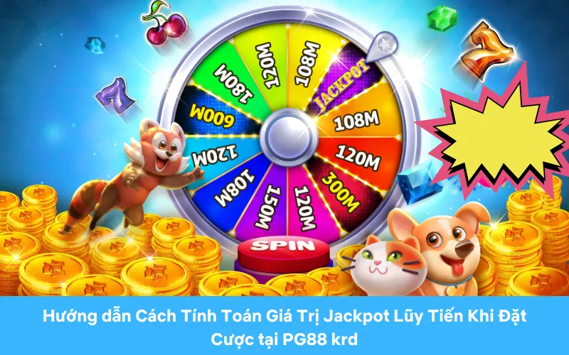 Hướng dẫn Cách Tính Toán Giá Trị Jackpot Lũy Tiến Khi Đặt Cược tại PG88