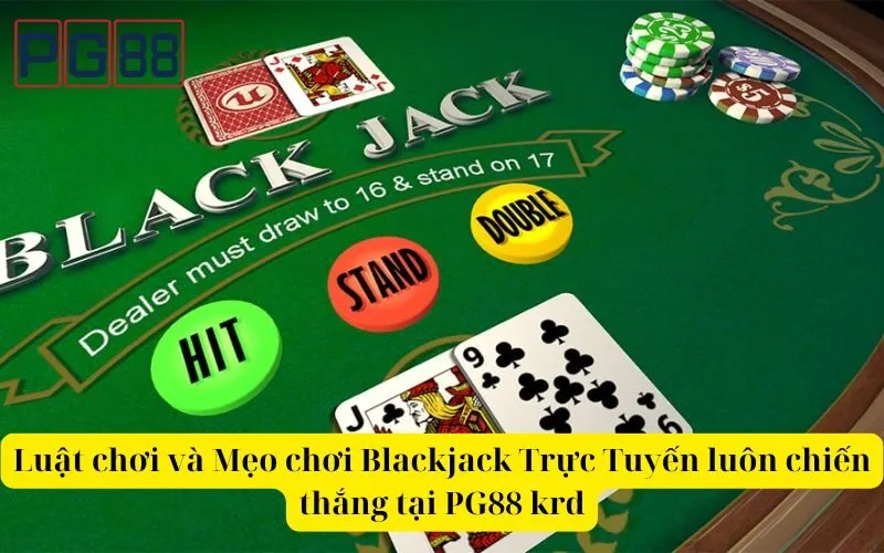 Luật chơi và Mẹo chơi Blackjack Trực Tuyến luôn chiến thắng tại PG88