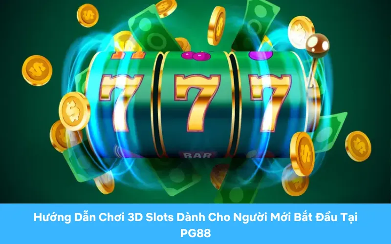 Hướng Dẫn Chơi 3D Slots Dành Cho Người Mới Bắt Đầu Tại PG88