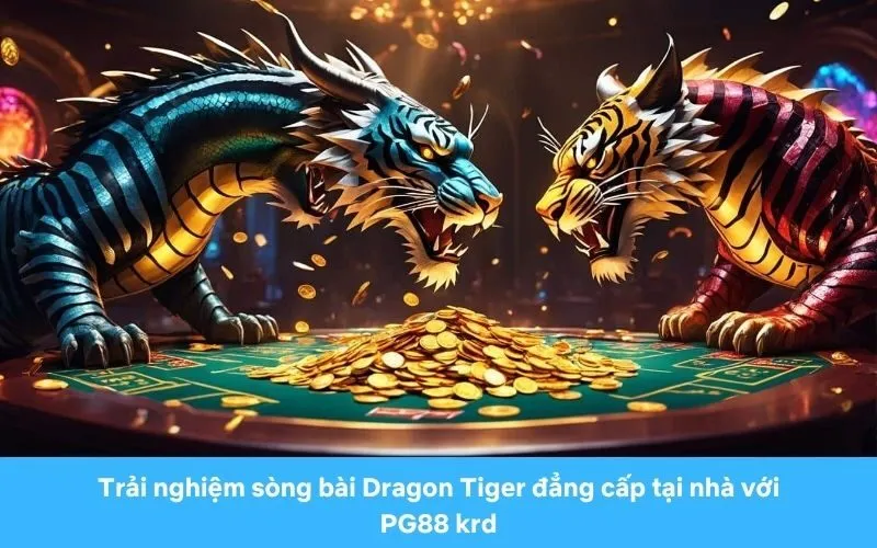 Trải Nghiệm Sòng Bài Dragon Tiger Đẳng Cấp Tại Nhà Với Pg88