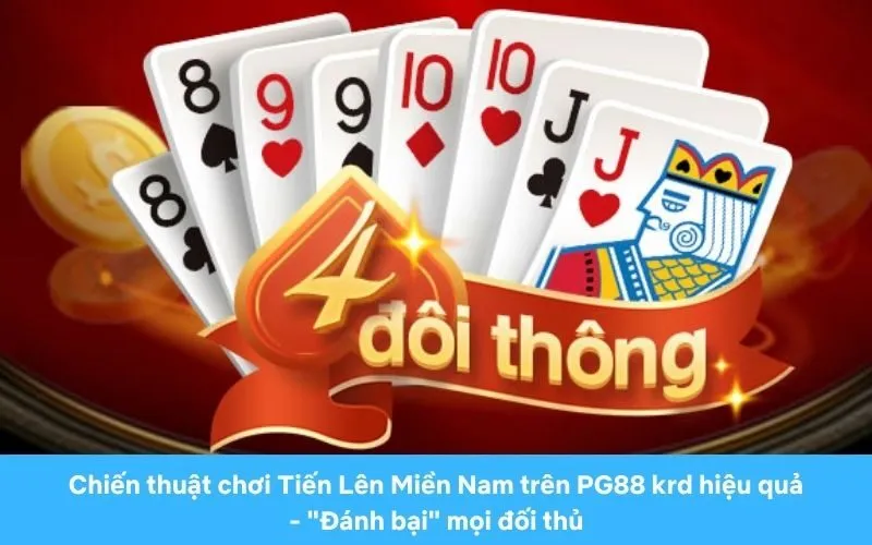 Chiến thuật chơi Tiến Lên Miền Nam trên PG88 hiệu quả