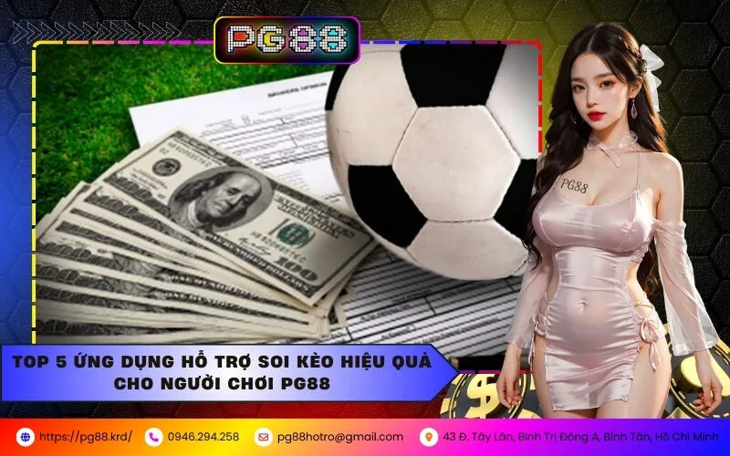 Top 5 Ứng Dụng Hỗ Trợ Soi Kèo Hiệu Quả Cho Người Chơi Tại PG88