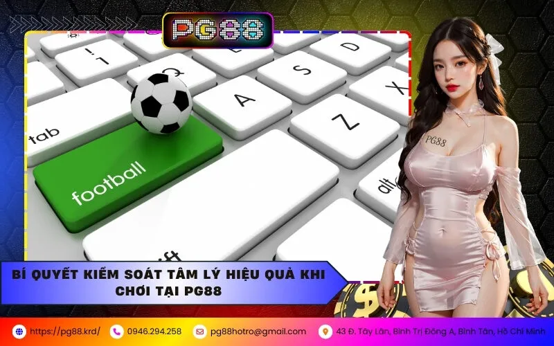 Cách Kiểm Soát Tâm Lý Khi Chơi Cá Cược Tại PG88