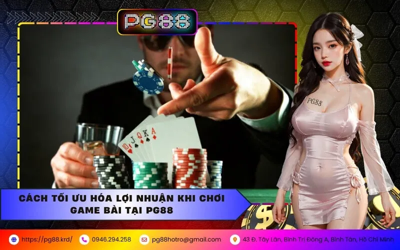 Cách Tối Ưu Hóa Lợi Nhuận Khi Chơi Chơi Game Bài Tại PG88