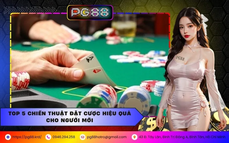 Top 5 Chiến Thuật Đặt Cược Hiệu Quả Cho Người Mới Tại PG88