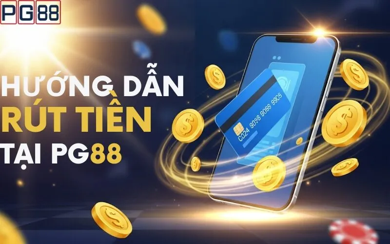 Hướng Dẫn Rút Tiền tại PG88 Nhanh Chóng, An Toàn Nhất
