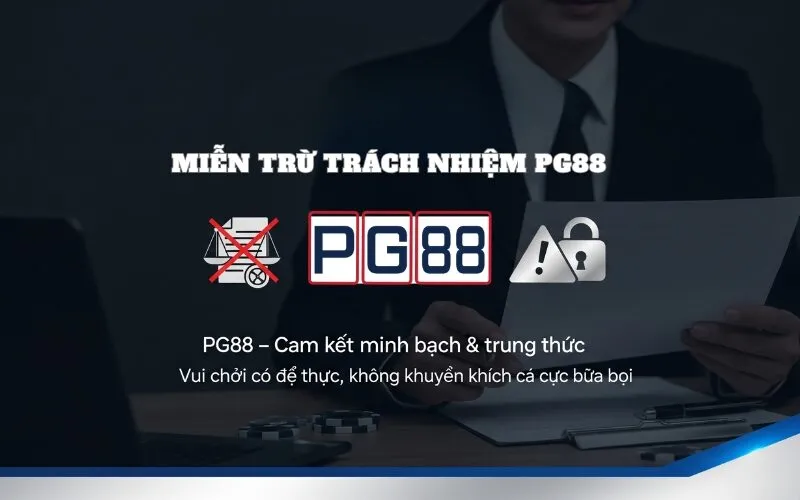 Miễn Trừ Trách Nhiệm PG88: Toàn Bộ Quy Định & Điều Khoản Cần Biết 2026