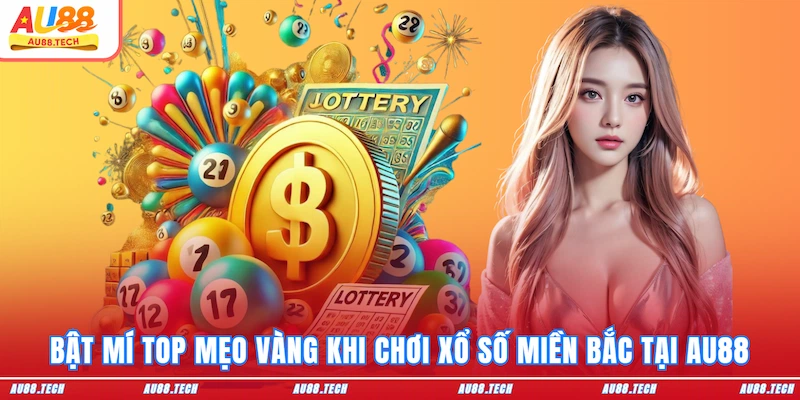 Xổ Số Miền Bắc AU88: Nổ Một Phát, Mát Cả Đời, Về Bờ Cấp Tốc