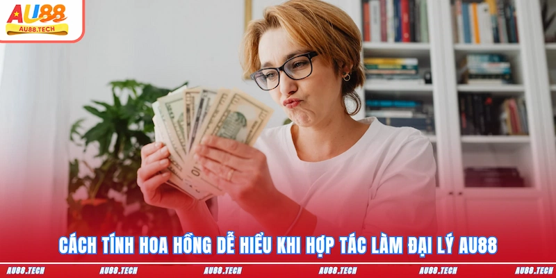 Đại lý AU88 - Cơ Hội Làm Giàu Bùng Nổ, Nhận Hoa Hồng Khủng