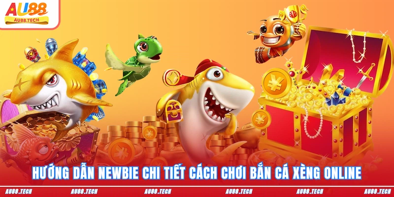 Bắn Cá Xèng - Vui Hết Nấc Săn Tiền Khủng Tại AU88 Cho Newbie