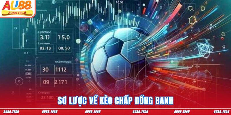 Kèo Chấp Đồng Banh AU88: Hiểu Đúng Cách Đặt Kèo Từ A Đến Z
