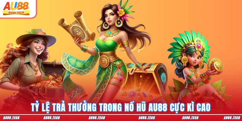 Nổ Hũ AU88: Săn Thưởng Mượt Tay, Vào Tiền Cực Nhanh