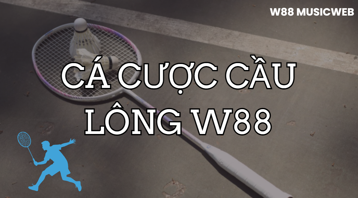 Bí Quyết Cá Cược Cầu Lông W88 Thắng Lớn Tại Nhà Cái Cá Cược Bí Quyết Cá Cược Cầu Lông W88 Thắng Lớn Tại Nhà Cái Cá Cược