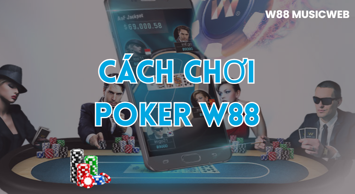 Cách Chơi Poker W88 - Chinh Phục Đấu Trường Đỉnh Cao Cách Chơi Poker W88 - Chinh Phục Đấu Trường Đỉnh Cao