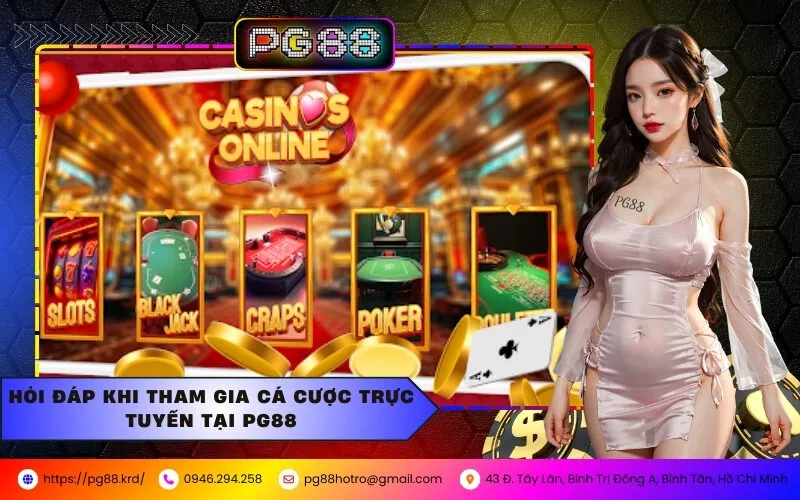 Hỏi đáp khi tham gia cá cược trực tuyến tại PG88