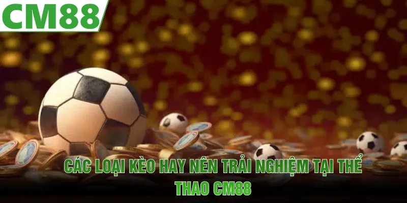 Thể Thao CM88 | Cập Nhật Kèo Hot, Tỷ Lệ Thắng Cao 2026