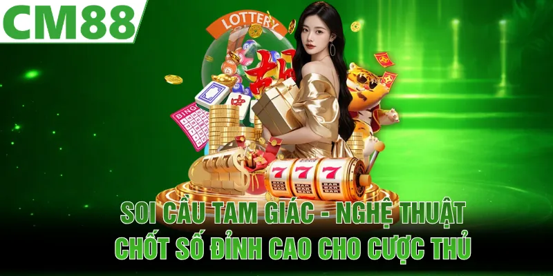 Soi Cầu Tam Giác | Nghệ Thuật Chốt Số Đỉnh Cao Cho Cược Thủ