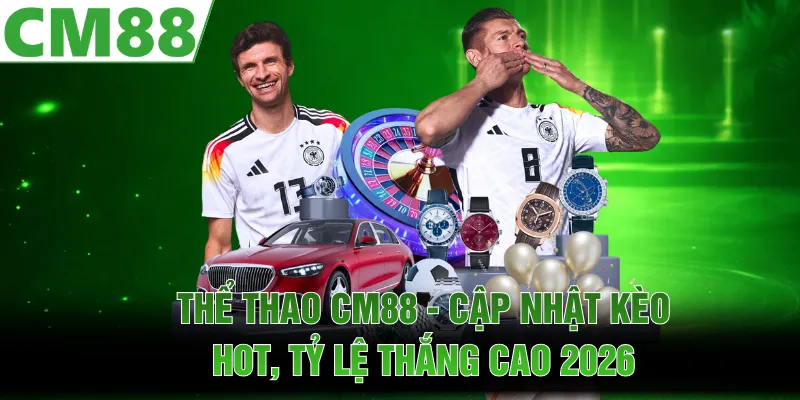 Thể Thao CM88 | Cập Nhật Kèo Hot, Tỷ Lệ Thắng Cao 2026