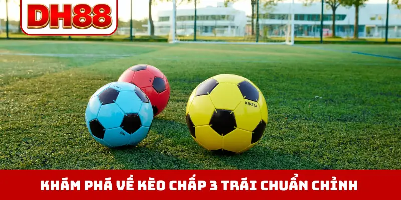 Kèo Chấp 3 Trái Là Gì - Giải Đấu Giúp Anh Em Thắng Cực Lớn