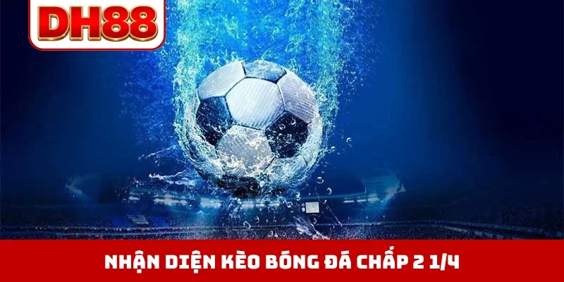 Kèo Chấp 2 1/4 - Cơ Hội Đổi Đời Với Tỷ Lệ Handicap Hot Nhất