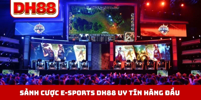 E-Sports DH88 - Địa Chỉ Cá Cược Thể Thao Điện Tử Đẳng Cấp